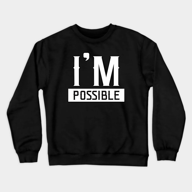 I'm Possible T Shirt Design Crewneck Sweatshirt by mahadioo